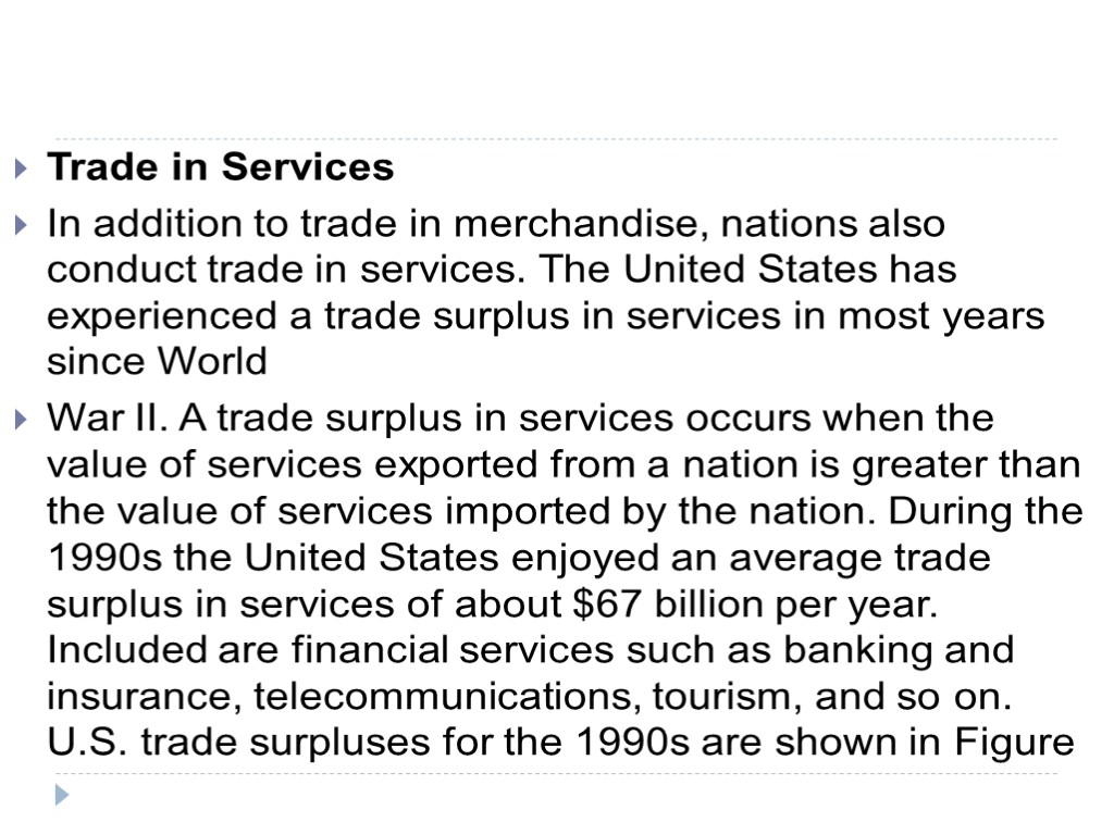 Trade in Services In addition to trade in merchandise, nations also conduct trade in